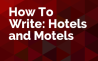 How To Write: Hotels and Motels