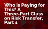 Who is Paying for This? A Three-Part Class on Risk Transfer, Part 2